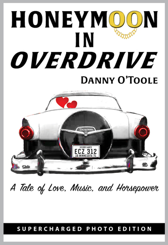 Book Cover for Honeymoon in Overdrive by Danny O'Toole. A Tale of Love, Music, and Horsepower. Supercharged Photo Edition. www.Overdrive Press.com.