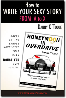 Book cover for How to Write Your Sexy Story from A to X by Danny O'Toole, based on the sample novelette that will rouse you into action. www.OverdrivePress.com.